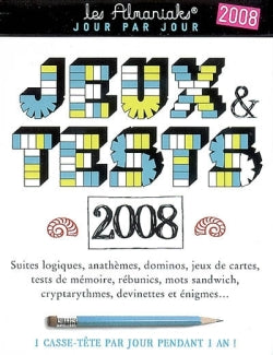 Jeux & tests 2008 : suites logiques, anathèmes, dominos, jeux de cartes, tests de mémoire, rébunics, mots sandwich, cryptarythmes, devinettes et énigmes... : 1 casse-tête par jour pendant un an ! Books