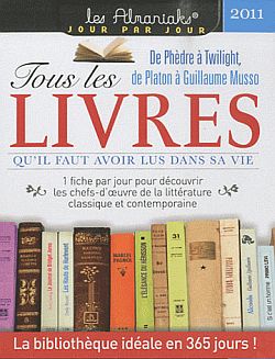 Tous les livres qu'il faut avoir lus dans sa vie 2011 : de Phèdre à Twilight, de Platon à Guillaume Musso : 1 fiche par jour pour découvrir les chefs-d'oeuvre de la littérature classique et contemporaine Books