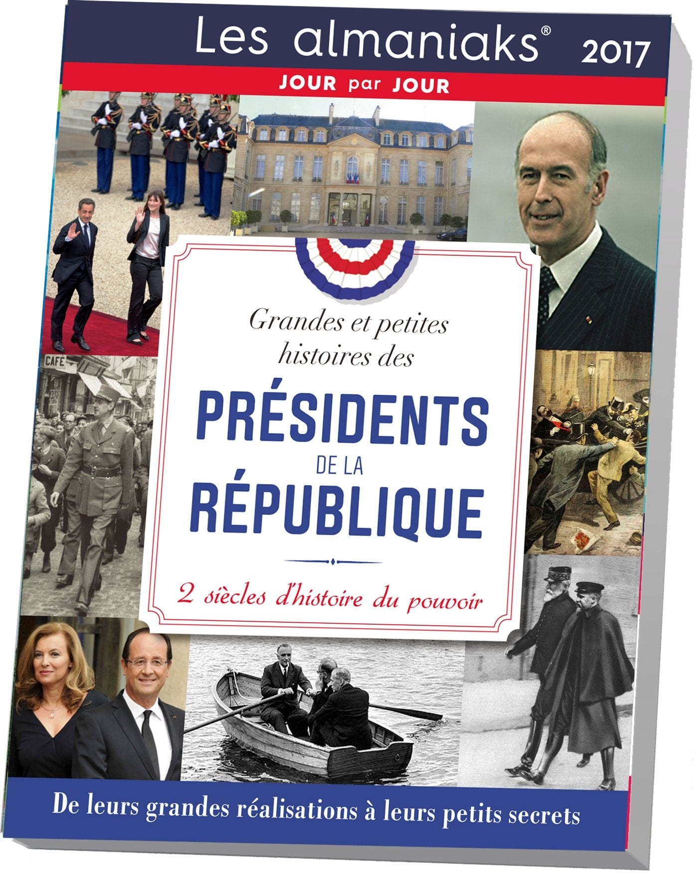 Almaniak Grandes et petites histoires des Présidents de la République 2017 book