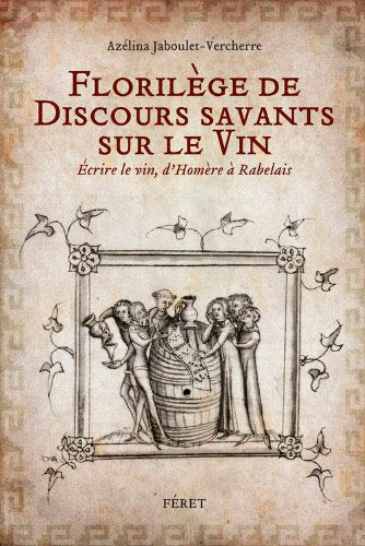 Florilège de discours savants sur le vin : écrire le vin, d'Homère à Rabelais Leisure, Home & Garden