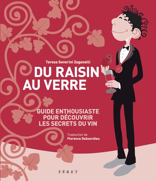 Du raisin au verre: Guide enthousiaste pour découvrir les secrets du vin Leisure, Home & Garden