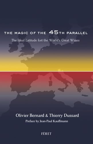 The magic of the 45th parallel : The ideal latitude for the World's great wines book