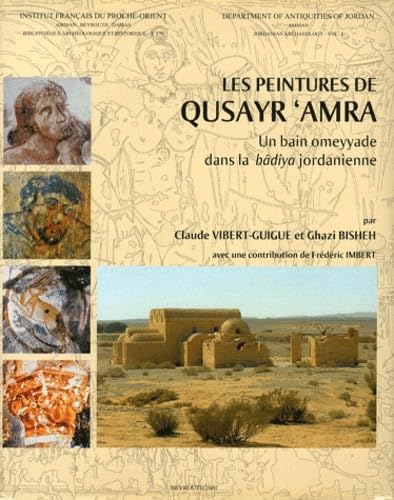 Les peintures de Qusayr 'Amra: Un bain omeyyade dans la bâdiya jordanienne book