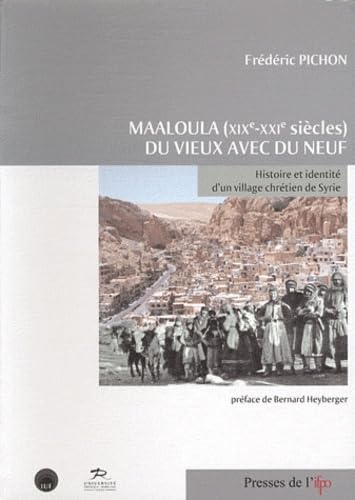 Maaloula (Xixe-Xxie) du Vieux avec du Neuf. Histoire et Identité d'un Village Chretien de Syrie book