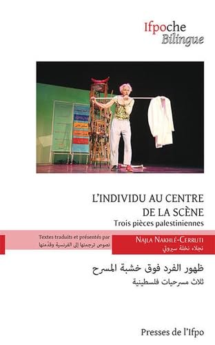 L'individu au centre de la scène. Trois pièces palestiniennes: Trois pièces palestiniennes. Bilingue, françsais-arabe Books