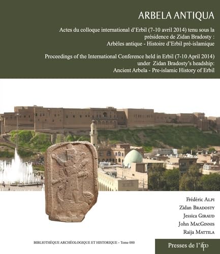 Arbela Antiqua - Actes du colloque international d'Erbil (7-10 avril 2014): Arbèles antique - Histoire d'Erbil prè-islamique book
