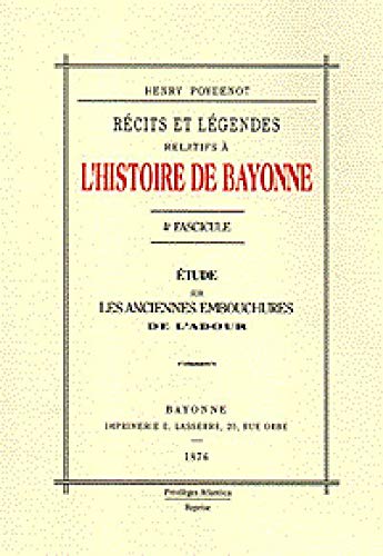 Lhistoire de bayonne - 4e fascicule recits et legendes - etude sur les anciennes embouchures de lado book