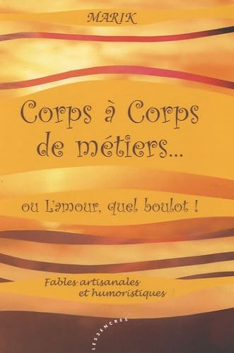 Corps à corps de métiers...: Ou L'amour, quel boulot ! book