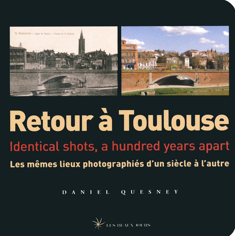 Retour à Toulouse: Les mêmes lieux photographiés d'un siècle à l'autre, édition bilingue français-anglais Leisure, Home & Garden