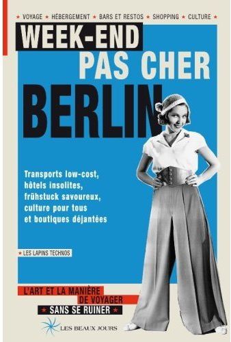 Week-end pas cher Berlin : transports low-cost, hôtels insolites, Frühstück savoureux, culture pour tous et boutiques déjantées : l'art et la manière de voyager sans se ruiner Books