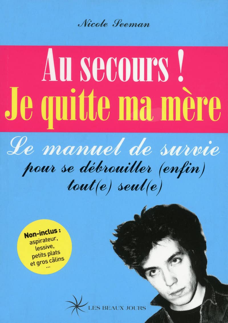 Au secours ! Je quitte ma mère: Le manuel de survie pour se débrouiller (enfin) tout(e) seul(e) Business, Finance & Career