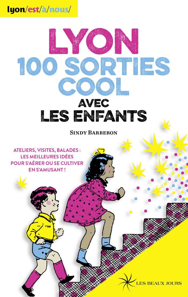Lyon 100 sorties cool avec les enfants 2016 book