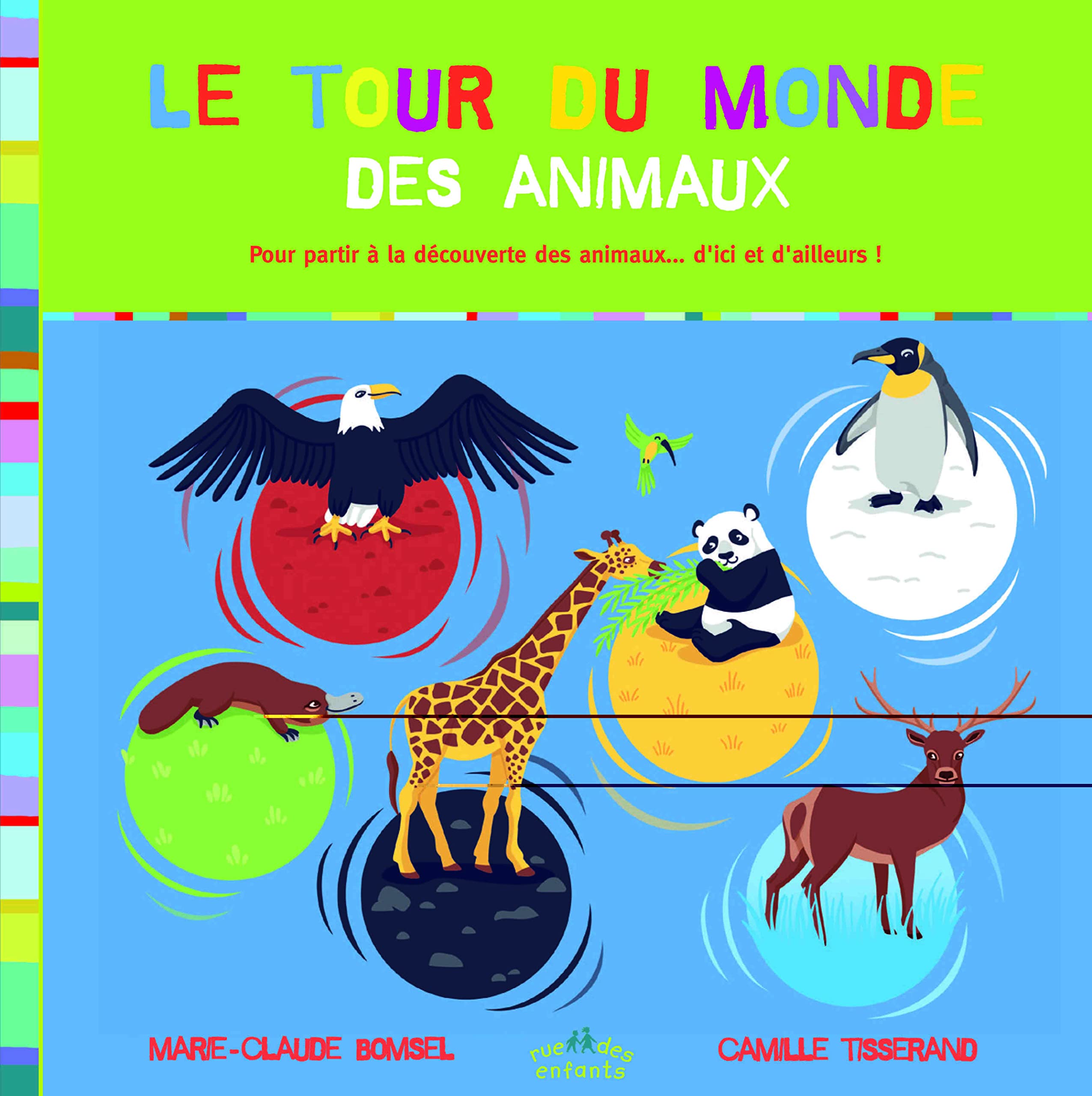 Le tour du monde des animaux: pour partir à la découverte des animaux ... d'ici et d'ailleurs ! book