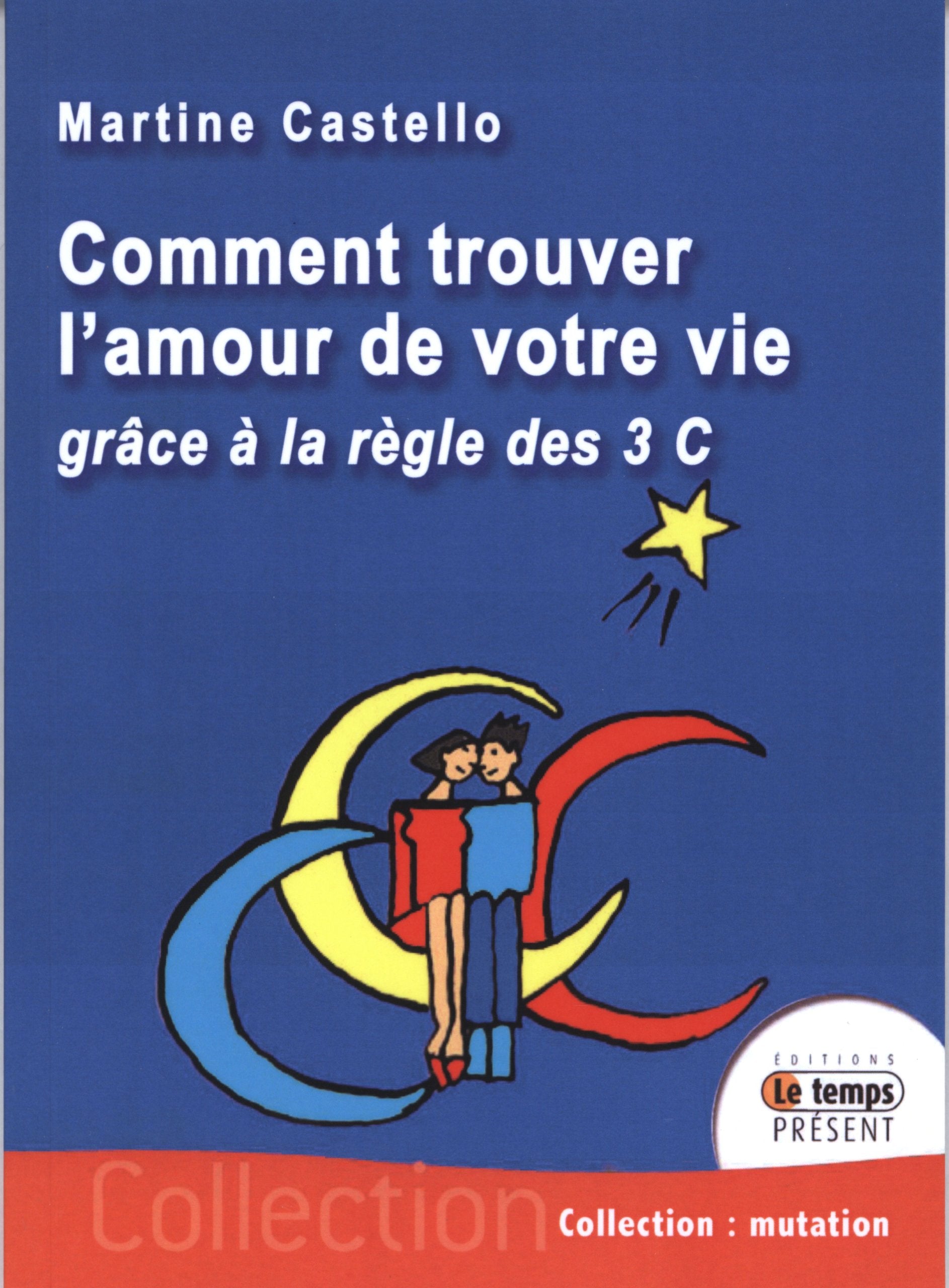 Comment trouver l'amour de votre vie: Grâce à la règle des trois C Partnership & Love