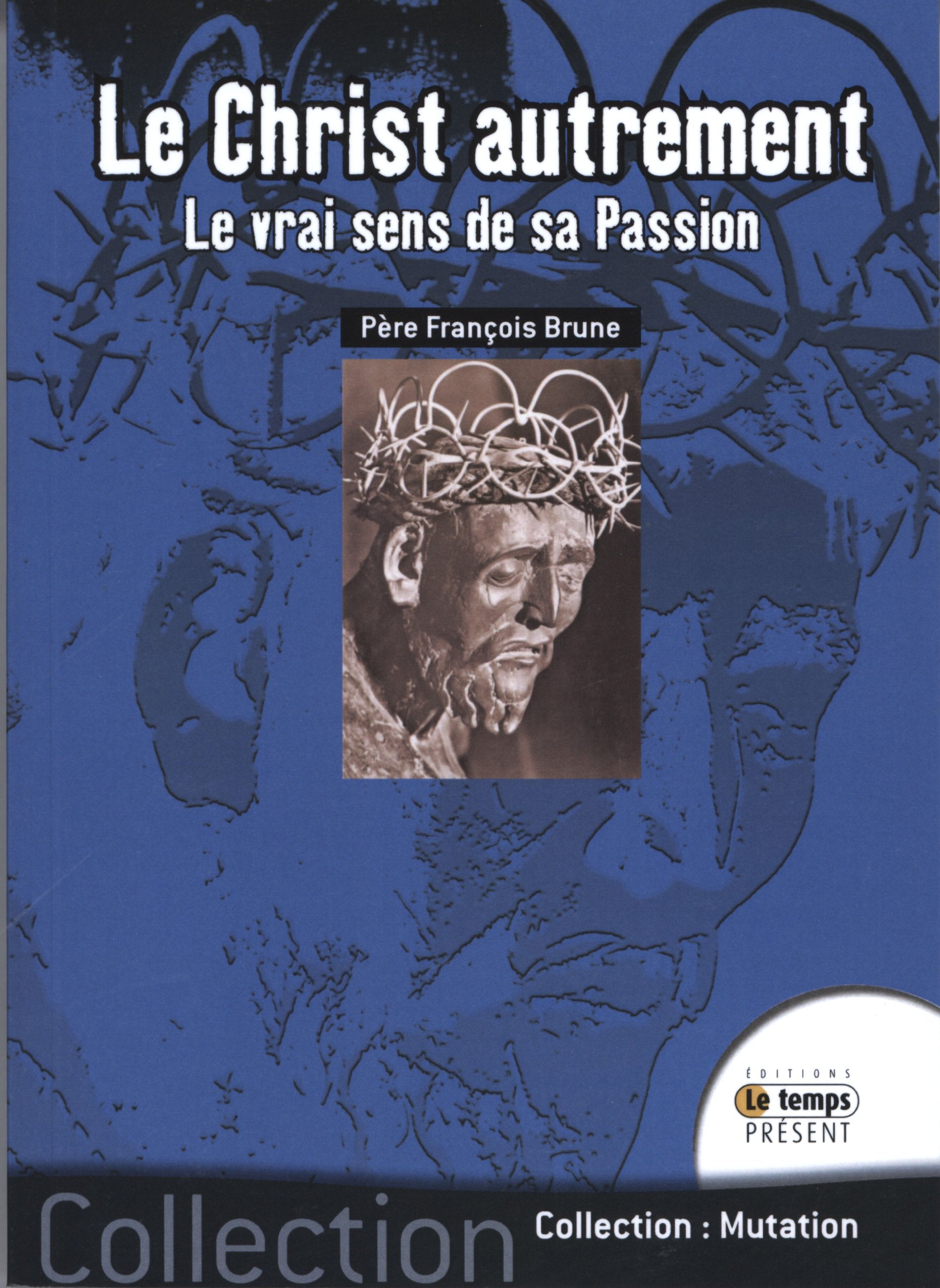 Le Christ autrement - Le vrai sens de sa passion Religion & Esotericism