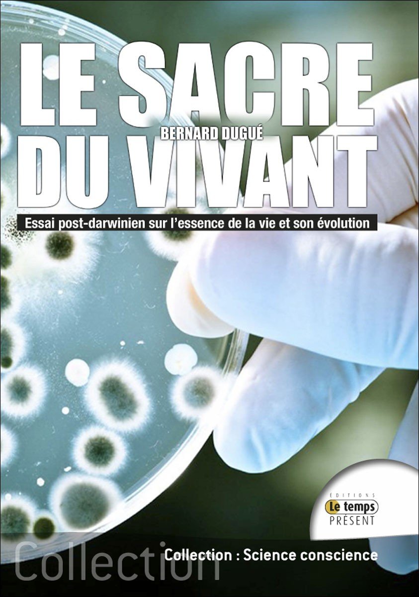 Le Sacre du vivant - Essai post-darwinien sur l'essence de la vie et son évolution Natural Sciences