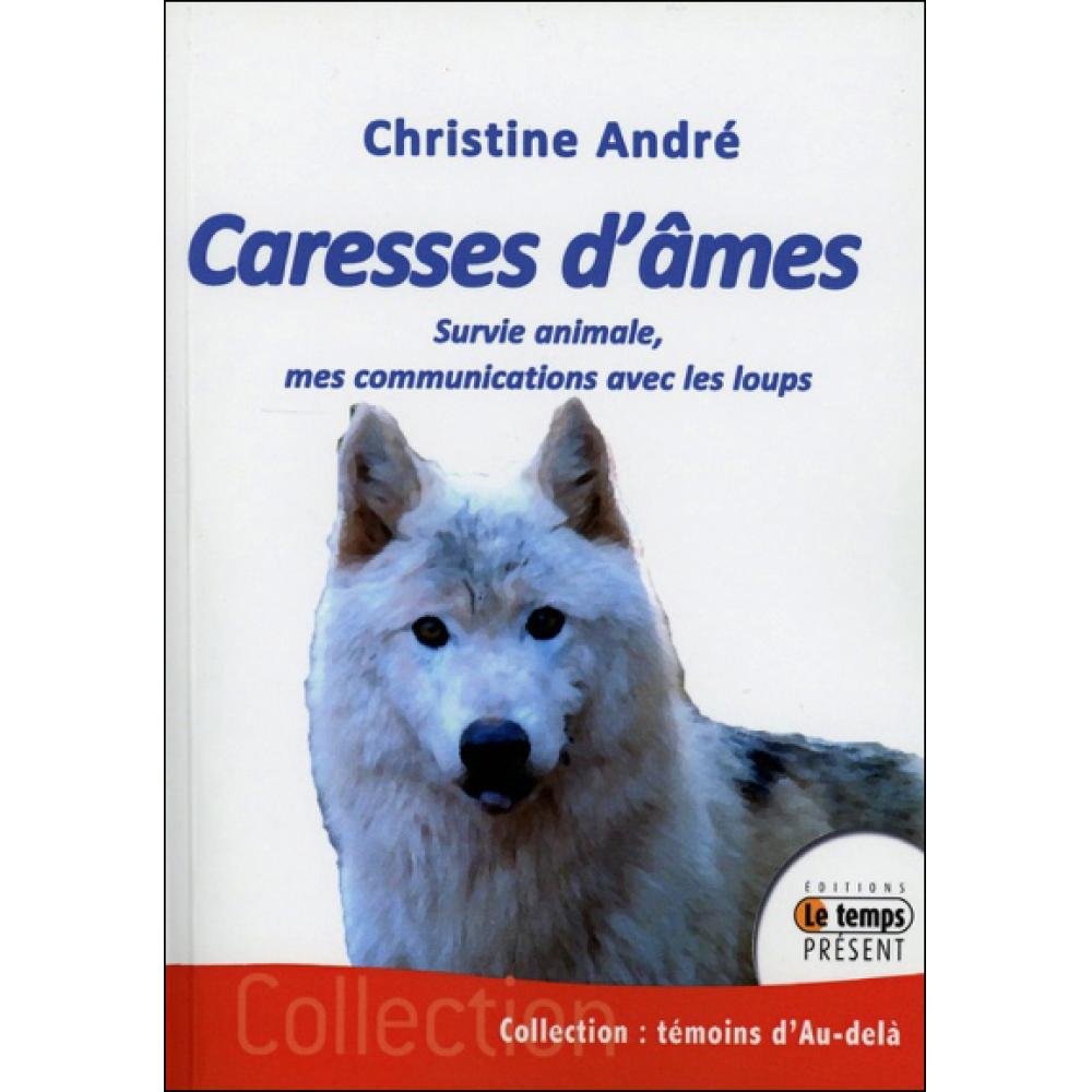 Caresses d'âmes - Survie animale, mes communications avec les loups Religion & Esotericism