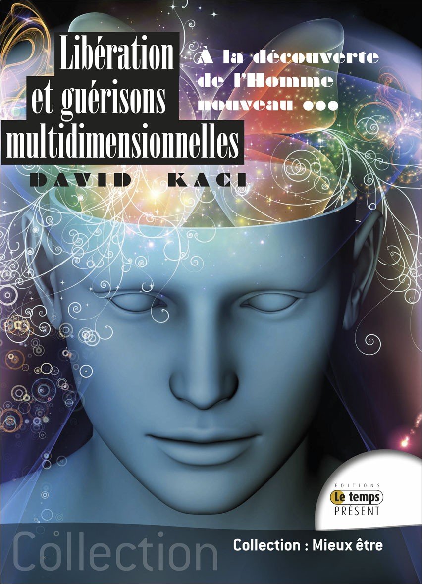 Libération et guérisons multidimensionnelles - A la découverte de l'Homme nouveau Religion & Esotericism