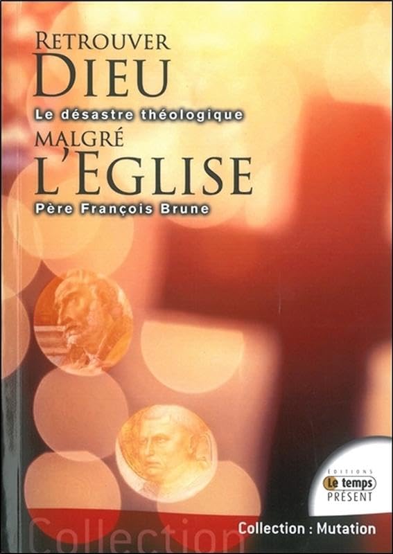 Retrouver Dieu malgré l'Eglise - Le désastre théologique: Pourquoi ont-ils trahi Dieu ? Religion & Esotericism