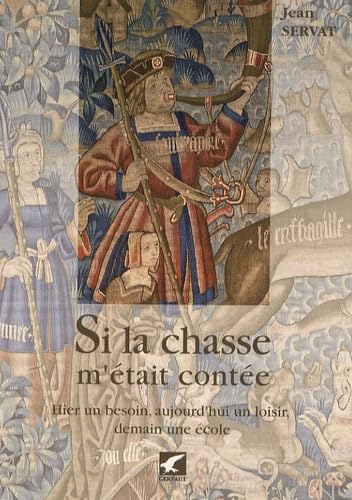Si la chasse m'était contée: Hier un besoin, aujourd'hui un loisir, demain une école Books