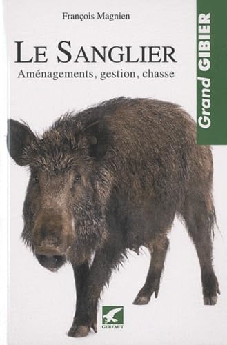 Le sanglier: aménagements, gestion, chasse Leisure & Fun