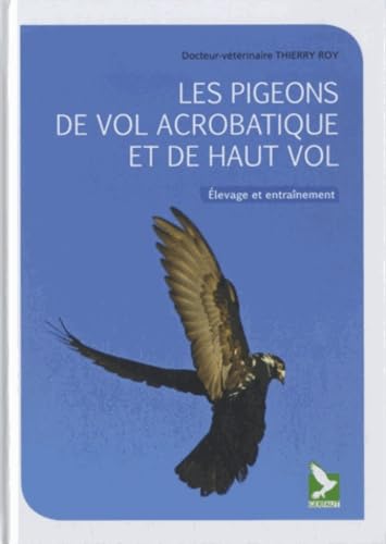 Les pigeons de vol acrobatique et de haut vol: Elevage et etrainement Leisure, Home & Garden