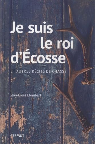 Je suis le roi d'Ecosse: et autres recits de chasse Leisure & Fun