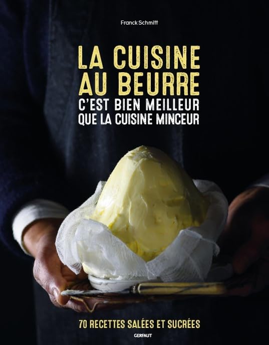 La cuisine au beurre c'est bien meilleur que la cuisine minceur: 70 recettes salées et sucrées Leisure, Home & Garden