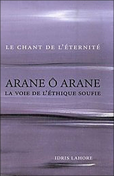 Arane ô Arane, la voie de l'éthique soufie : le chant de l'éternité book
