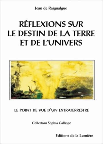 Réflexions sur le destin de la terre et de l'univers: Le point de vue d'un extraterrestre Religion & Esotericism