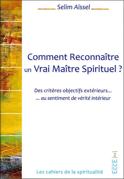 Comment reconnaître un vrai maître spirituel ? : des critères objectifs extérieurs... au sentiment de vérité intérieur Religion & Esotericism