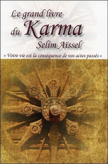 Le grand livre du Karma - Votre vie est la conséquence de vos actes passés: Votre vie n'est que la conséquence de vos actes passés Religion & Esotericism