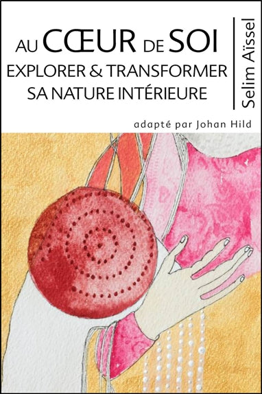 Science de l'éveil spirituel. Vol. 7. Au coeur de soi : explorer & transformer sa nature intérieure Religion & Esotericism