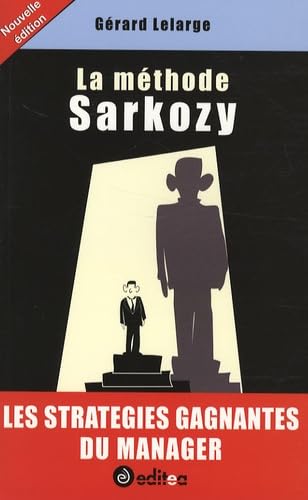 La méthode Sarkozy: Les stratégies gagnantes du manager Books