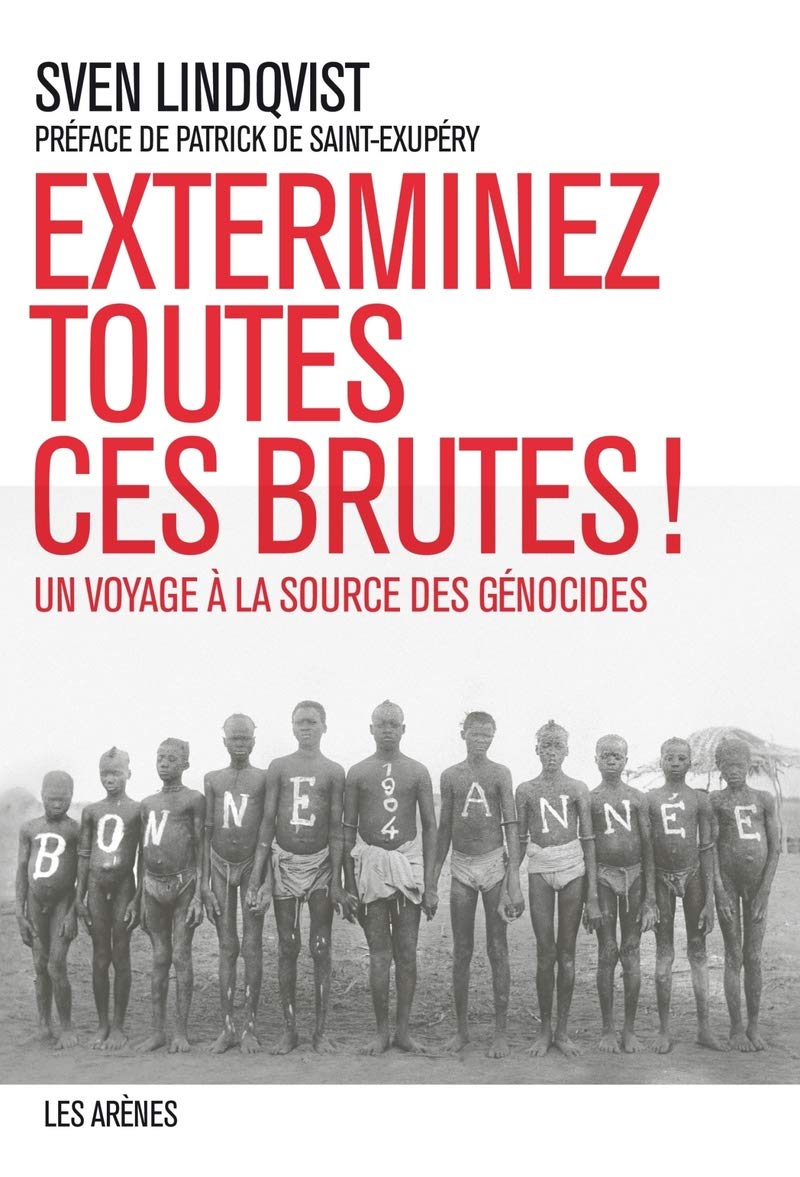 Exterminez toutes ces brutes ! Un voyage à la source des génocides Books