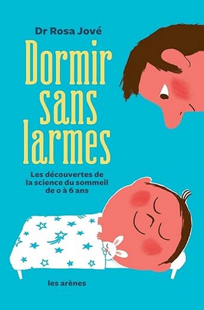 Dormir sans larmes: Les découvertes de la science du sommeil de 0 à 6 ans Parents & Children