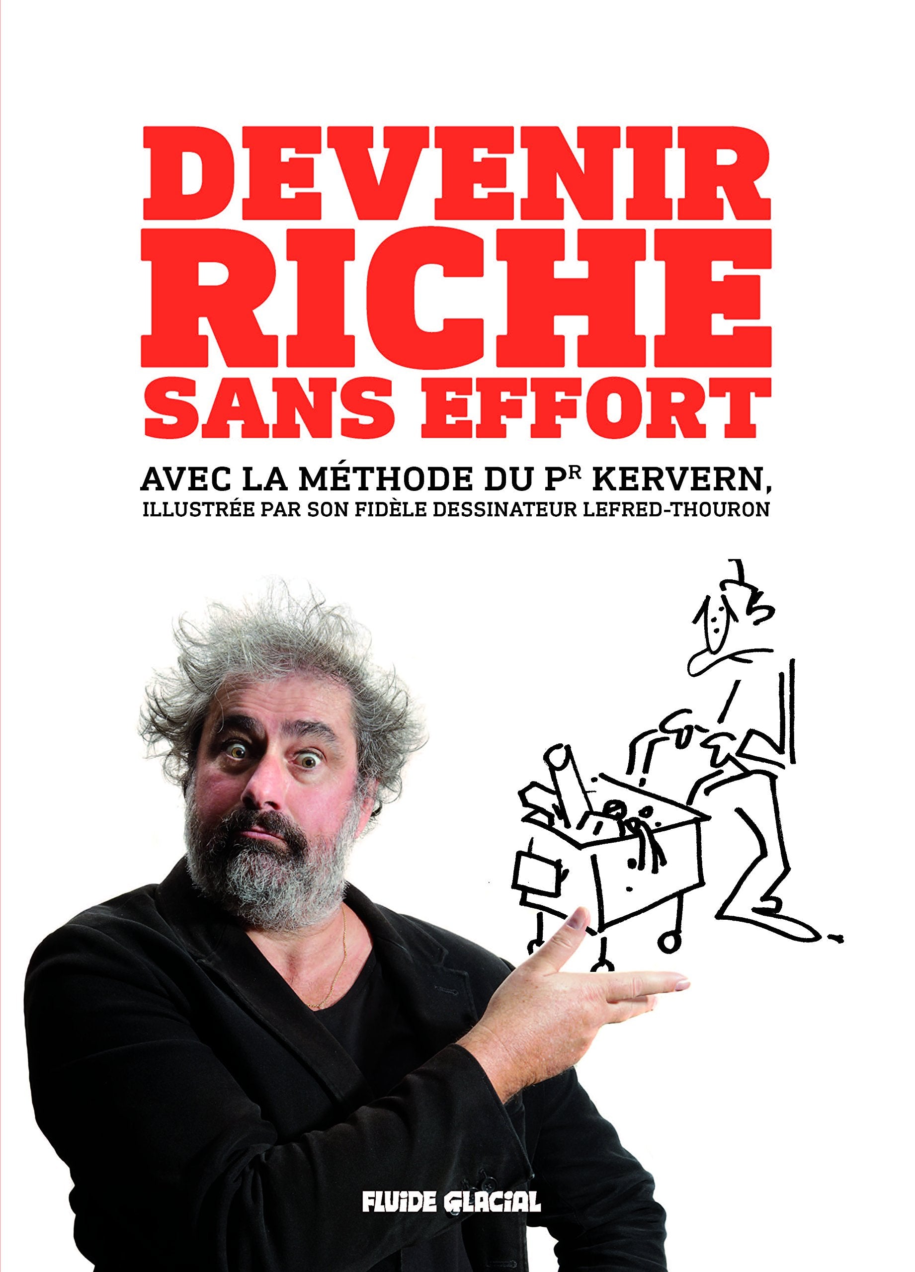 Devenir riche sans effort !: Avec la célèbre méthode du Pr Kervern Books