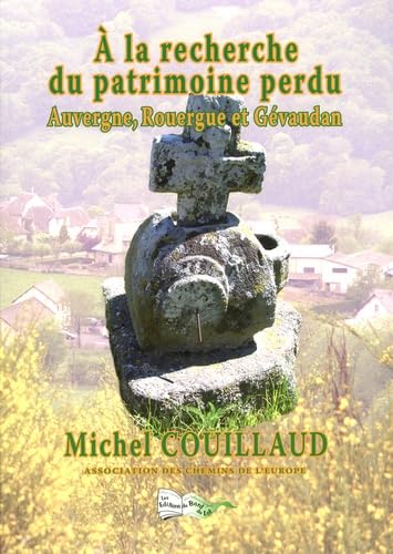 A la recherche du patrimoine perdu: Auvergne, Rouergue et Gévaudan book