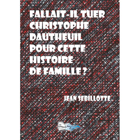 Fallait-il tuer Christophe Dautheuil pour cette histoire de famille ? book