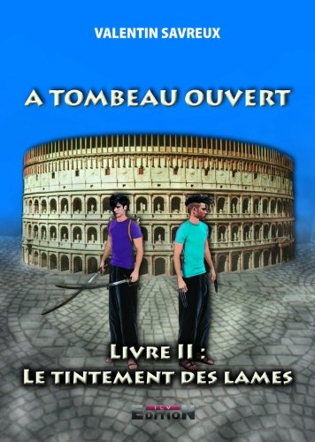 A TOMBEAU OUVERT - Livre II : Le tintement des lames book