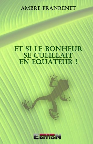 Et Si le Bonheur Se Cueillait en Equateur ? book
