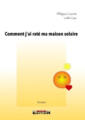 Comment J'Ai Rate Ma Maison Solaire book