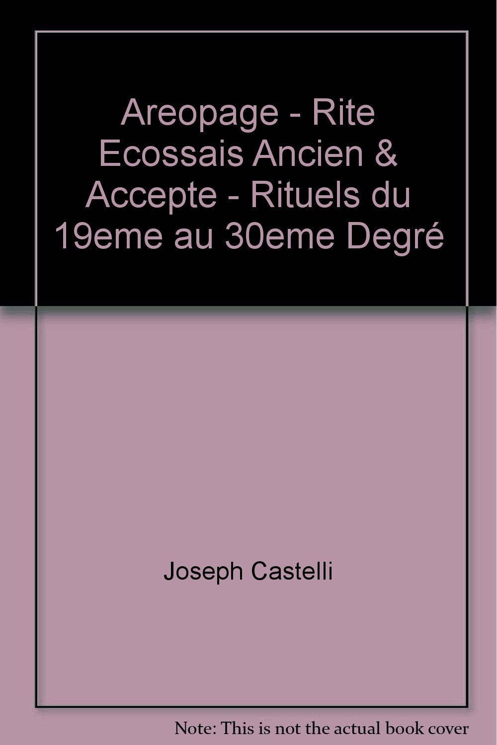 RITE ÉCOSSAIS ANCIEN & ACCEPTE 19-30: ARÉOPAGE - Rituels du 19ème au 30ème degré Religion & Esotericism