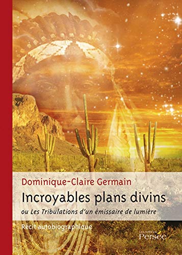 Incroyables Plans Divins Ou les Tribulations d'un Emissaire de Lumiere Books