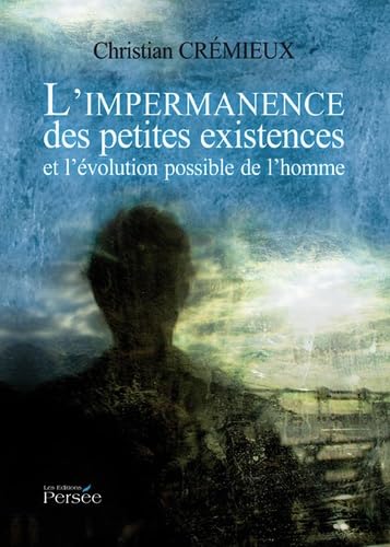 L'impermanence des petites existences et l'évolution possible de l'homme book