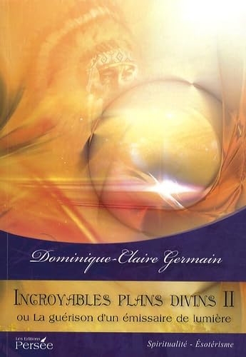 Incroyables plans divins II: Ou la guérison d'un émissaire de lumière book