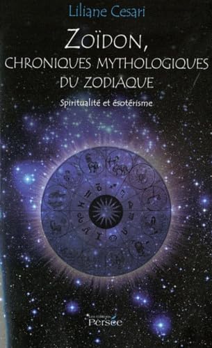 Zoïdon, chroniques mythologiques du zodiaque: Spititualité et ésoterisme book