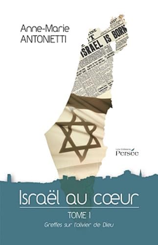 Israël au coeur: Tome 1, Greffes sur l'olivier de Dieu book
