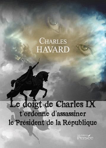 Le doigt de Charles IX t'ordonne d'assassiner le Président de la République book