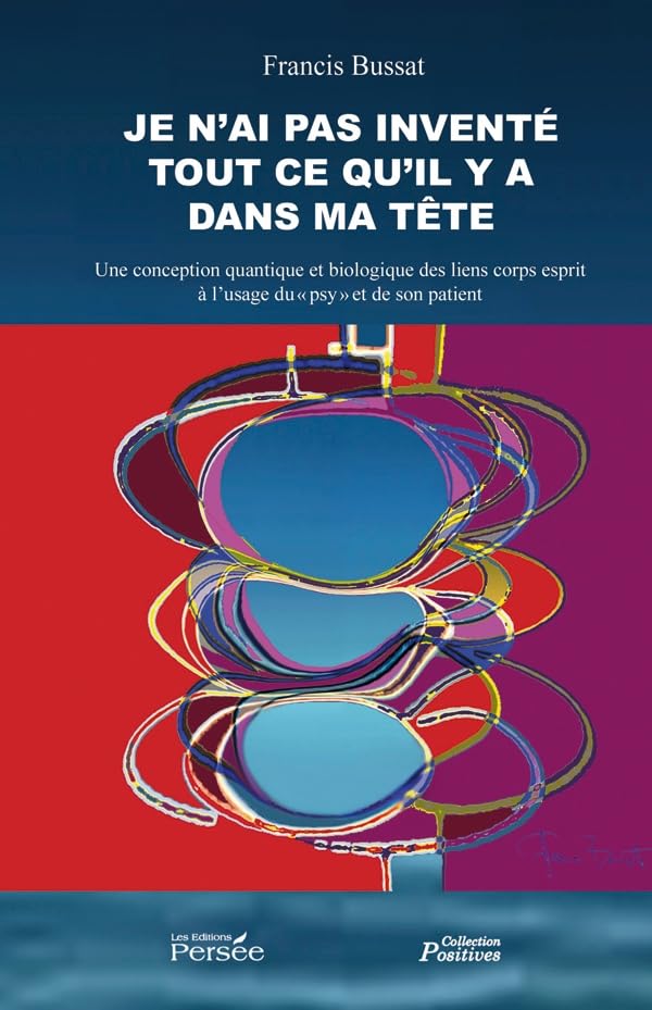 Je n'ai pas inventé ce qu'il y a dans ma tête: Une conception quantique et biologique des liens corps esprit à l'usage du "psy" et de son patient book